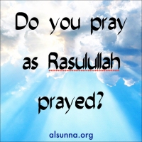 Do you Pray as Rasulullah Prayed?