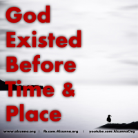 God Existed Before Time & Place