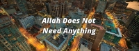 Allah Doesn't Need Anything